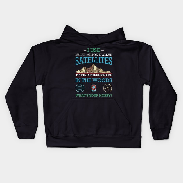 Geocaching - I Use Multi-Million Dollar Satellites Geocacher Kids Hoodie by Lumio Gifts